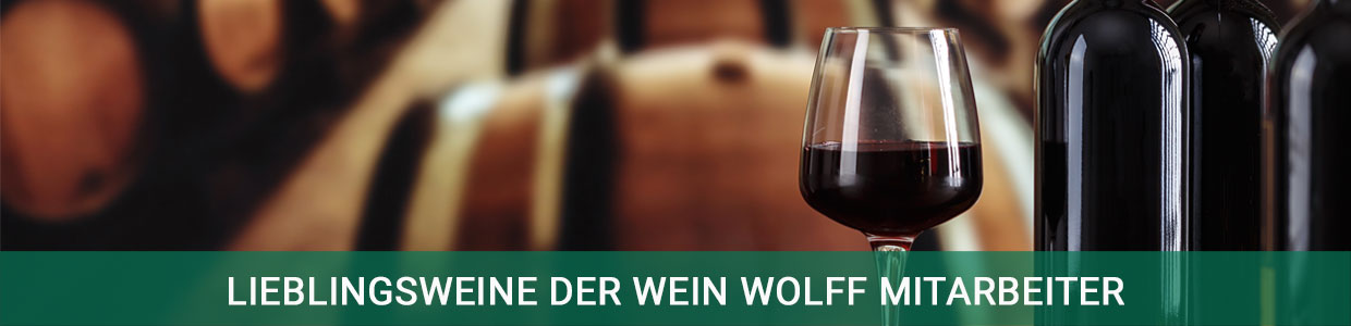 Die Lieblingsweine der Wein Wolff Mitarbeiter Die Lieblingsweine der Wein Wolff Mitarbeiter